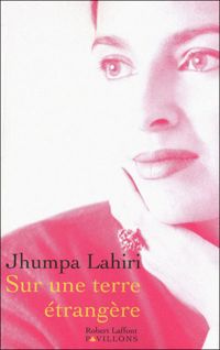 Jhumpa Lahiri - Sur une terre étrangère