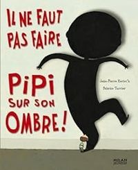 Couverture du livre Il ne faut pas faire pipi sur son ombre ! - Jean Pierre Kerloch - Fabrice Turrier