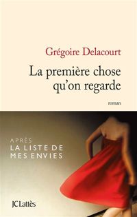 Grégoire Delacourt - La première chose qu'on regarde