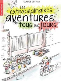 Claude Gutman - Ronan Badel(Illustrations) - Les extraordinaires aventures de tous les jours