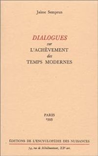 Jaime Semprun - Dialogues sur l'achèvement des temps modernes