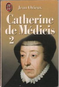 Jean Orieux - Catherine de Médicis.