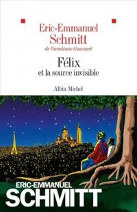 Eric Emmanuel Schmitt - Félix et la source invisible