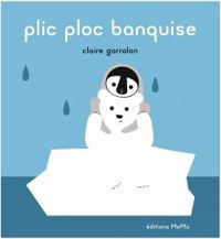 Couverture du livre Plic ploc banquise - Claire Garralon