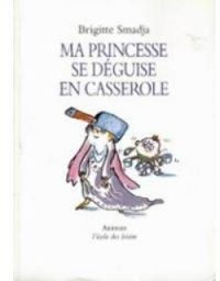 Brigitte Smadja - Ma princesse se déguise en casserole