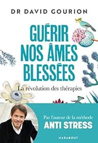 David Gourion - Guérir nos âmes blessées