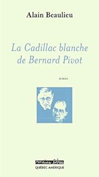 Couverture du livre La Cadillac blanche de Bernard Pivot - Alain Beaulieu