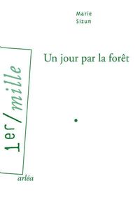 Couverture du livre Un jour par la forêt - Marie Sizun