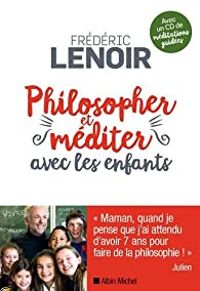 Couverture du livre Philosopher et méditer avec les enfants - Frederic Lenoir