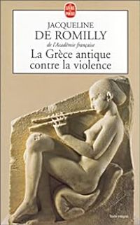 Couverture du livre La Grèce antique contre la violence - Jacqueline De Romilly - Jacqueline De Romilly