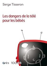 Serge Tisseron - Les dangers de la télé pour les bébés