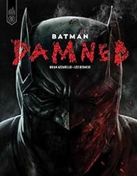 Brian Azzarello - Lee Bermejo - Batman Damned