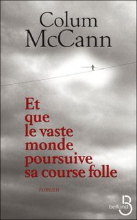 Colum Mccann - Et que le vaste monde poursuive sa course folle