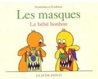 Claude Ponti - Les masques Le bébé bonbon (Tromboline et Foulbazar.)