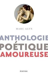 Marc Alyn - Anthologie poétique amoureuse