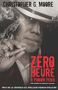 Couverture du livre Zéro heure à Phnom Penh - Christopher G Moore