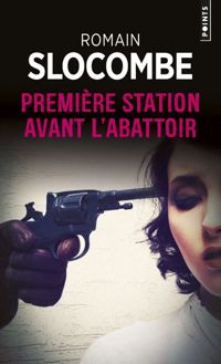 Couverture du livre Première station avant l'abattoir - Romain Slocombe