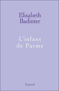 Couverture du livre L'infant de Parme - Lisabeth Badinter