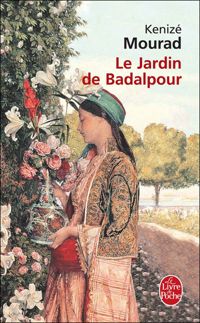 Kenizé Mourad - Le jardin de Badalpour