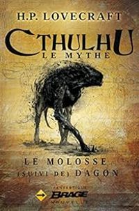 Couverture du livre Cthulhu, Le Mythe : Le Molosse - Dagon - Howard Phillips Lovecraft