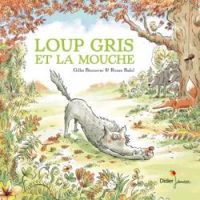 Couverture du livre Loup gris et la mouche - Ronan Badel - Gilles Bizouerne