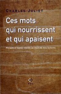 Couverture du livre Ces mots qui nourrissent et qui apaisent - Charles Juliet