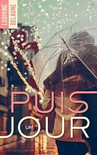 Couverture du livre Et puis un jour - Ludivine Delaune