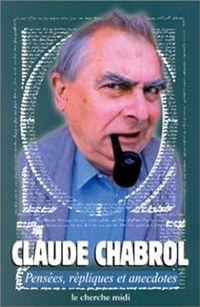 Claude Chabrol - Pensées, répliques et anecdotes