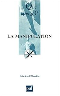 Fabrice D Almeida - La manipulation