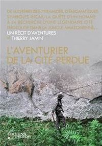 Couverture du livre L'aventurier de la cité perdue - Thierry Jamin