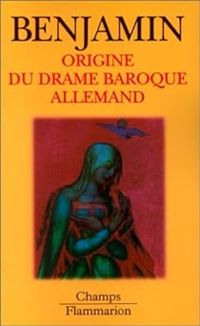 Walter Benjamin - Origine du drame baroque allemand