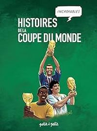 Paolo Antiga - Thomas Balard - Histoires incroyables de la coupe du monde