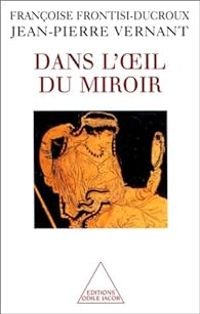 Jean Pierre Vernant - Dans l'oeil du miroir