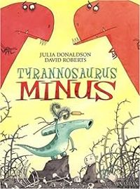 Julia Donaldson - Tyrannosaurus Minus