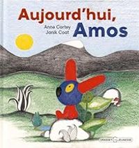 Couverture du livre Aujourd'hui, Amos - Anne Cortey - Janik Coat