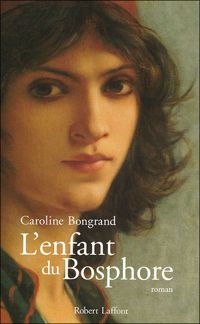 Caroline Bongrand - L'enfant du Bosphore