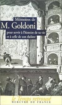 Carlo Goldoni - Mémoires de M. Goldoni pour servir à l'histoire de sa vie et à celle de son théâtre