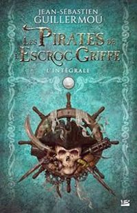 Jean Sebastien Guillermou - Les pirates de l'escroc-griffe - Intégrale