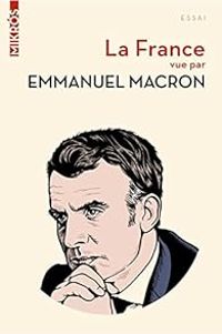 Couverture du livre La France vue par Emmanuel Macron - Emmanuel Macron