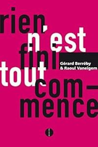 Gerard Berreby - Raoul Vaneigem - Rien n'est fini, tout commence