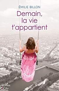 Couverture du livre Demain, la vie t'appartient - Milie Billon