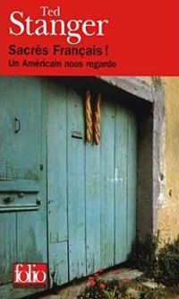 Couverture du livre Sacrés Français : un américain nous regarde - Theodore Stanger