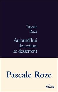 Couverture du livre Aujourd'hui les coeurs se desserrent - Pascale Roze