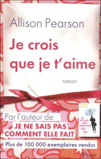 Couverture du livre Je crois que je t'aime - Allison Pearson