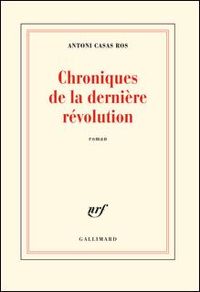 Antoni Casas Ros - Chronique de la dernière révolution