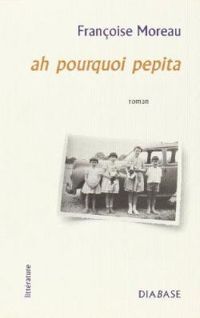 Couverture du livre Ah pourquoi pepita - Francoise Moreau