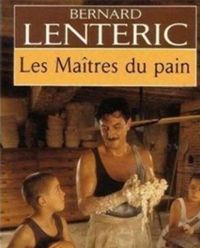 Bernard Lenteric - Les Maîtres du pain