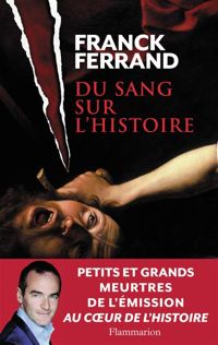 Franck Ferrand - Du sang sur l’Histoire