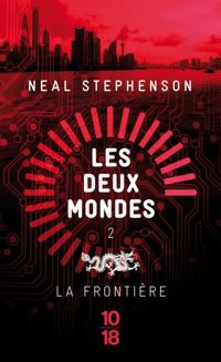 Neal Stephenson - Les Deux Mondes : La frontière 