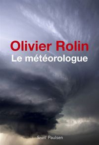 Couverture du livre Le Météorologue - Olivier Rolin